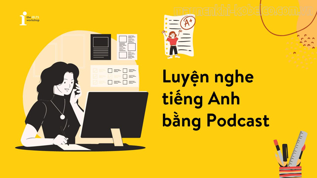Bạn có thể trau dồi thêm khả năng ngoại ngữ bằng cách nghe Podcast